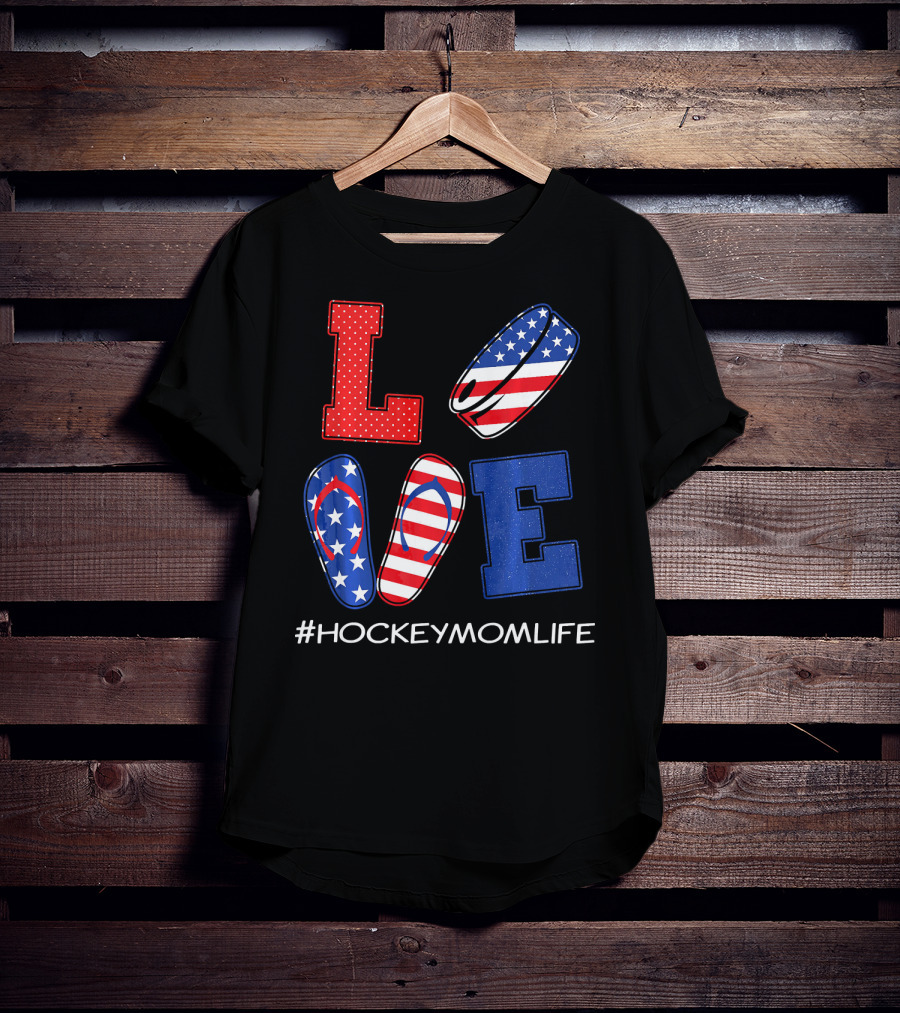 LOVE Hockey Flip Flops American Flag Hockey Mom Life T-Shirt