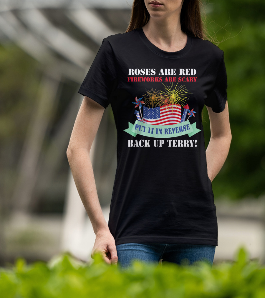 Roses Are Red Fireworks Are Scary Back Up Terry Put It In Reverse T-Shirt