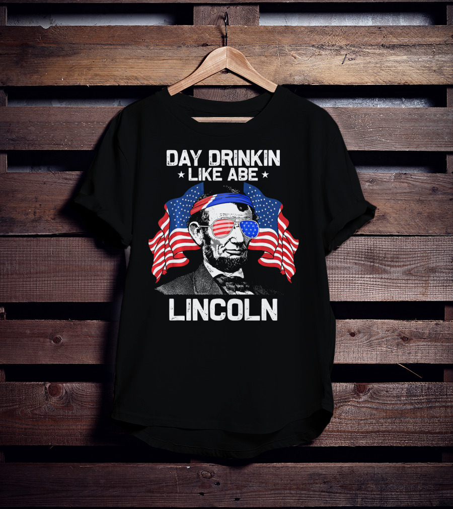 Day Drinkin Like Abe Lincoln American Flag Sunglasses Patriotic Fun T-Shirt