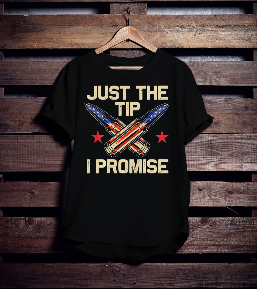 Just The Tip I Promise American Flag Bullets T-Shirt