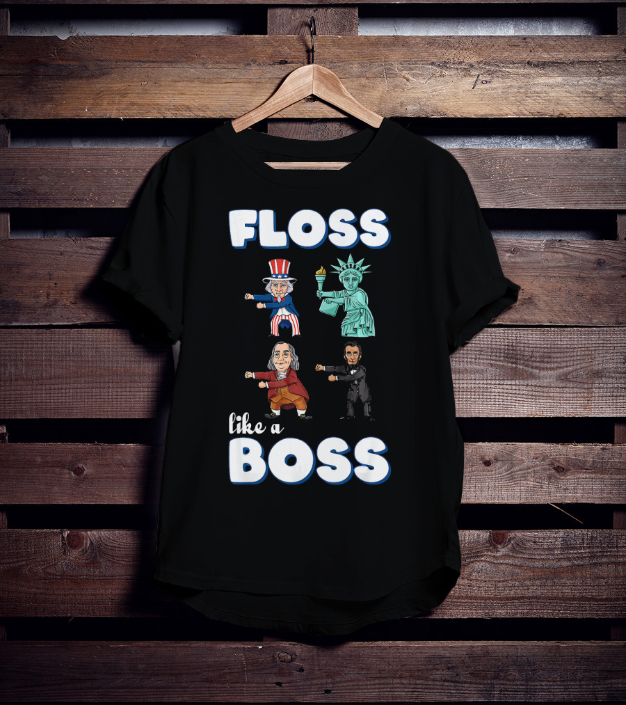 Floss Like A Boss Uncle Sam Statue Of Liberty Ben Franklin Lincoln T-Shirt