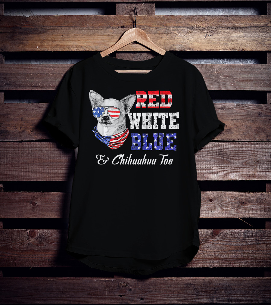 RED WHITE BLUE And Chihuahua Too Patriotic Dog American Flag Elements T-Shirt