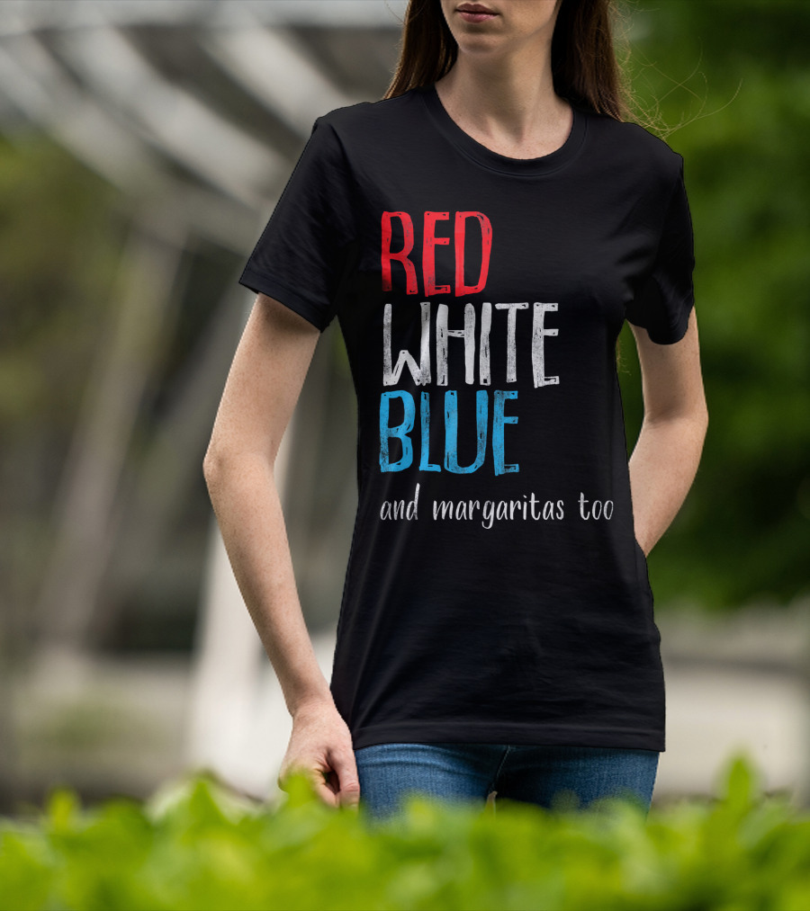 Red White Blue And Margaritas Too Patriotic American Humor T-Shirt