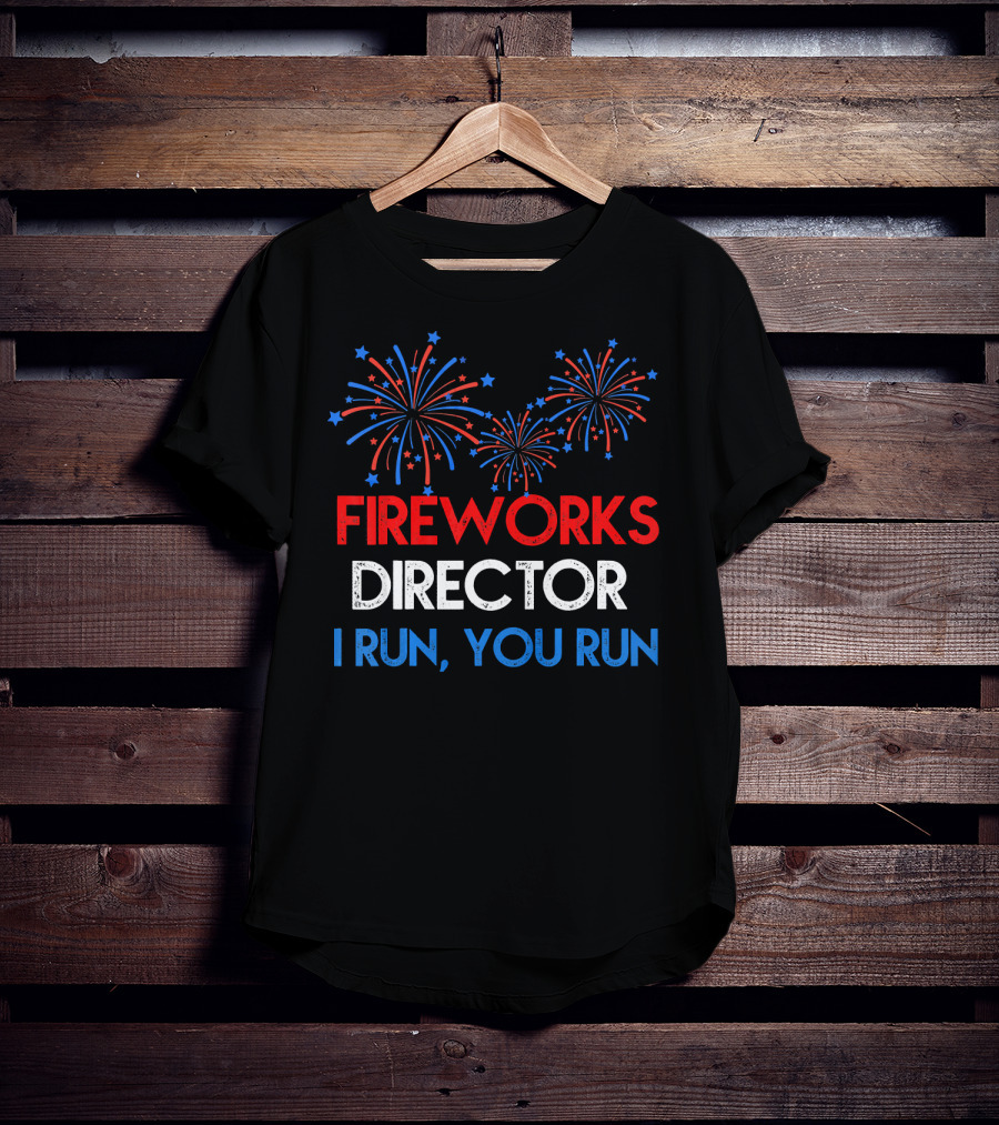 Fireworks Director If I Run You Run With Red White Blue Bursting Fireworks T-Shirt