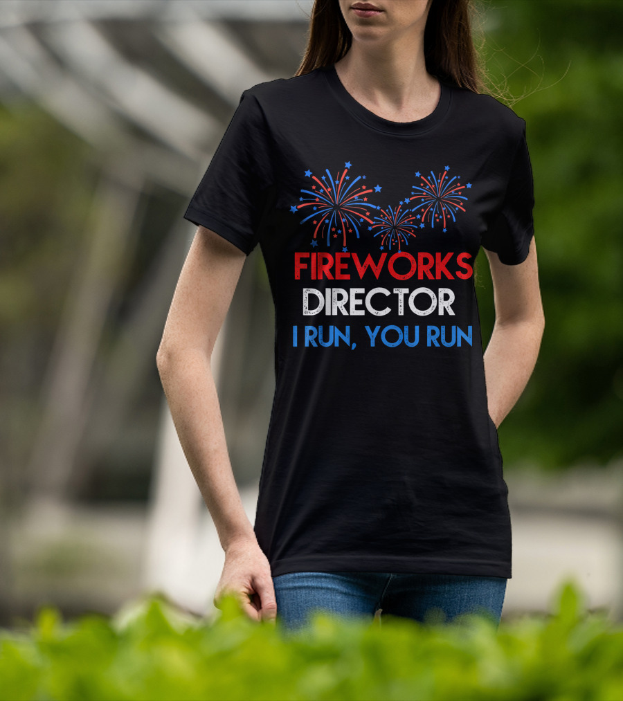Fireworks Director If I Run You Run With Red White Blue Bursting Fireworks T-Shirt
