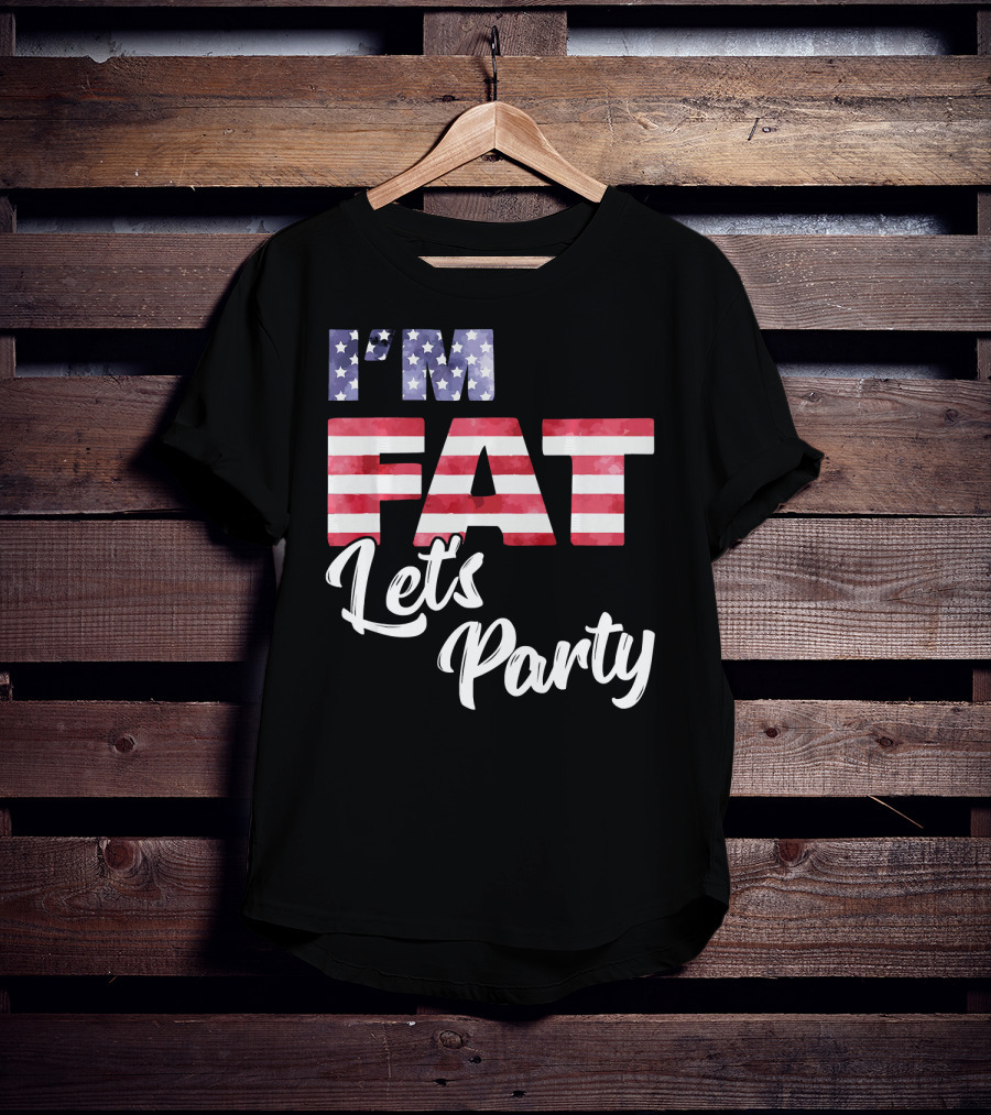 I'm Fat Let's Party USA Flag T-Shirt