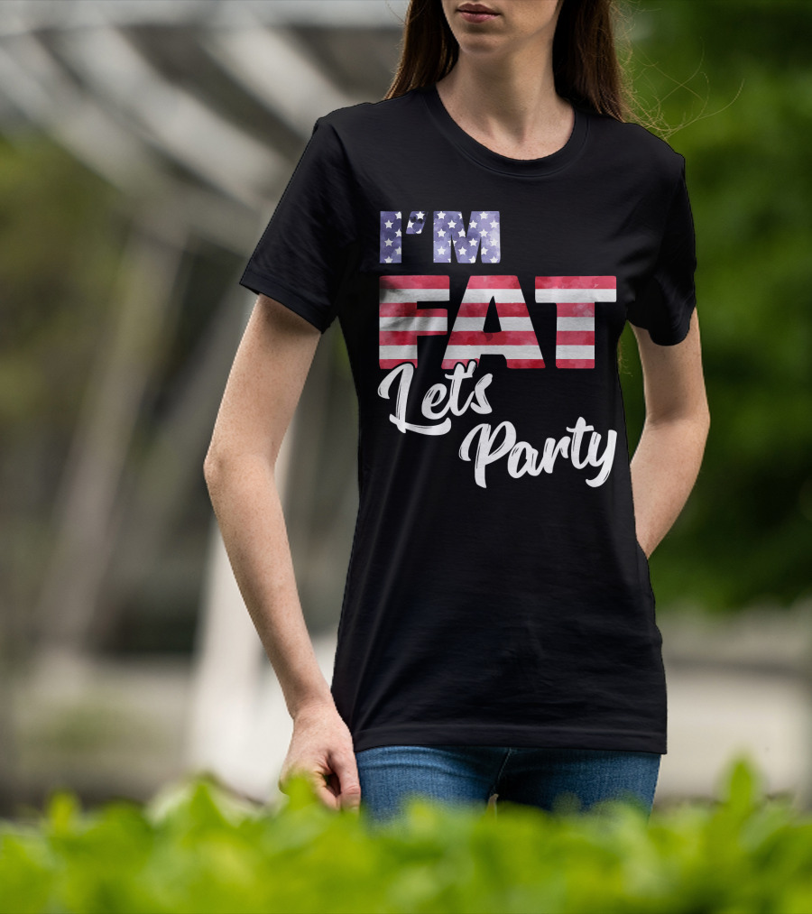 I'm Fat Let's Party USA Flag T-Shirt