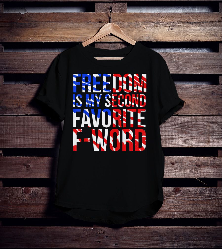 Freedom Is My Second Favorite F-Word T-Shirt