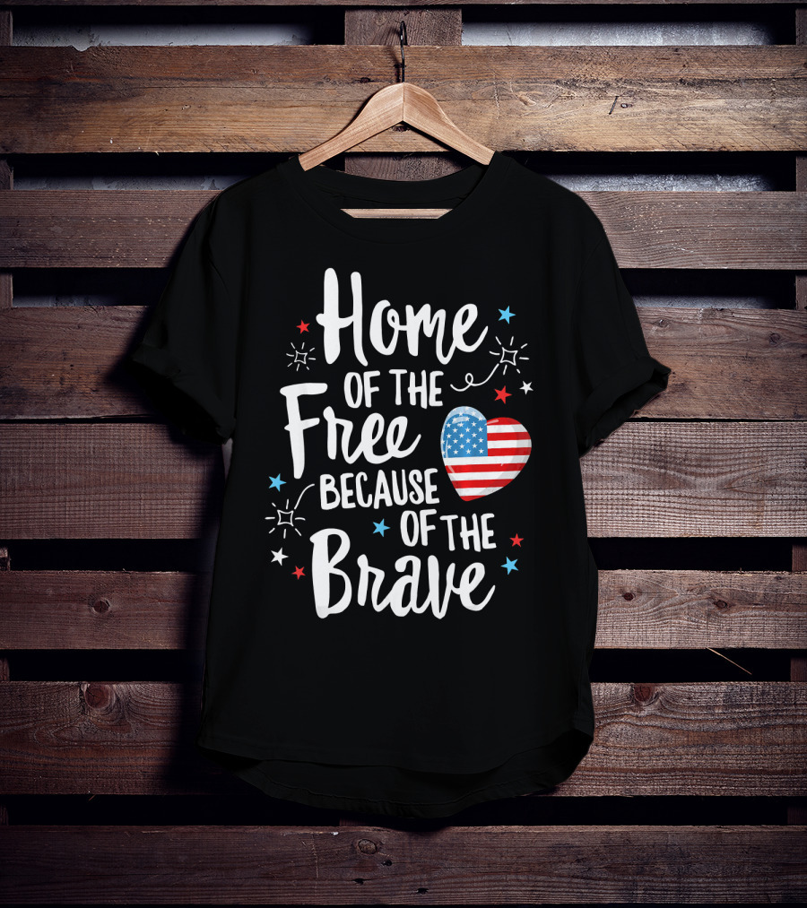Home Of The Free Because Of The Brave American Flag Heart Fourth Of July T-Shirt