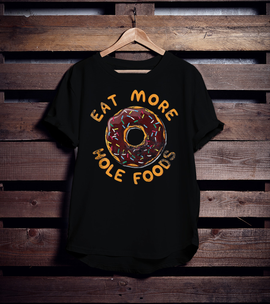 Eat More Hole Foods Donut Sprinkles T-Shirt