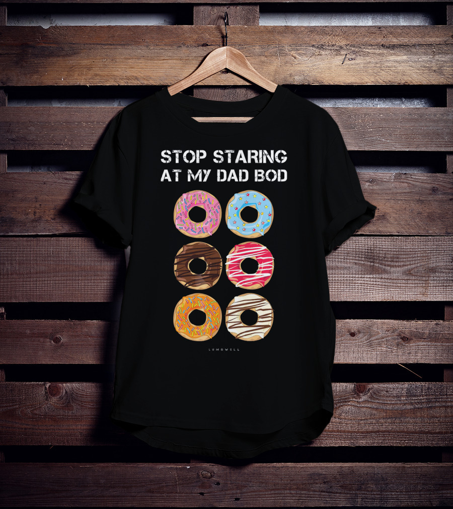 Stop Staring At My Dad Bod Donut Humor Lumowell T-Shirt
