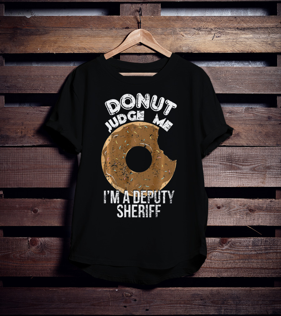 Donut Judge Me I'm A Deputy Sheriff T-Shirt