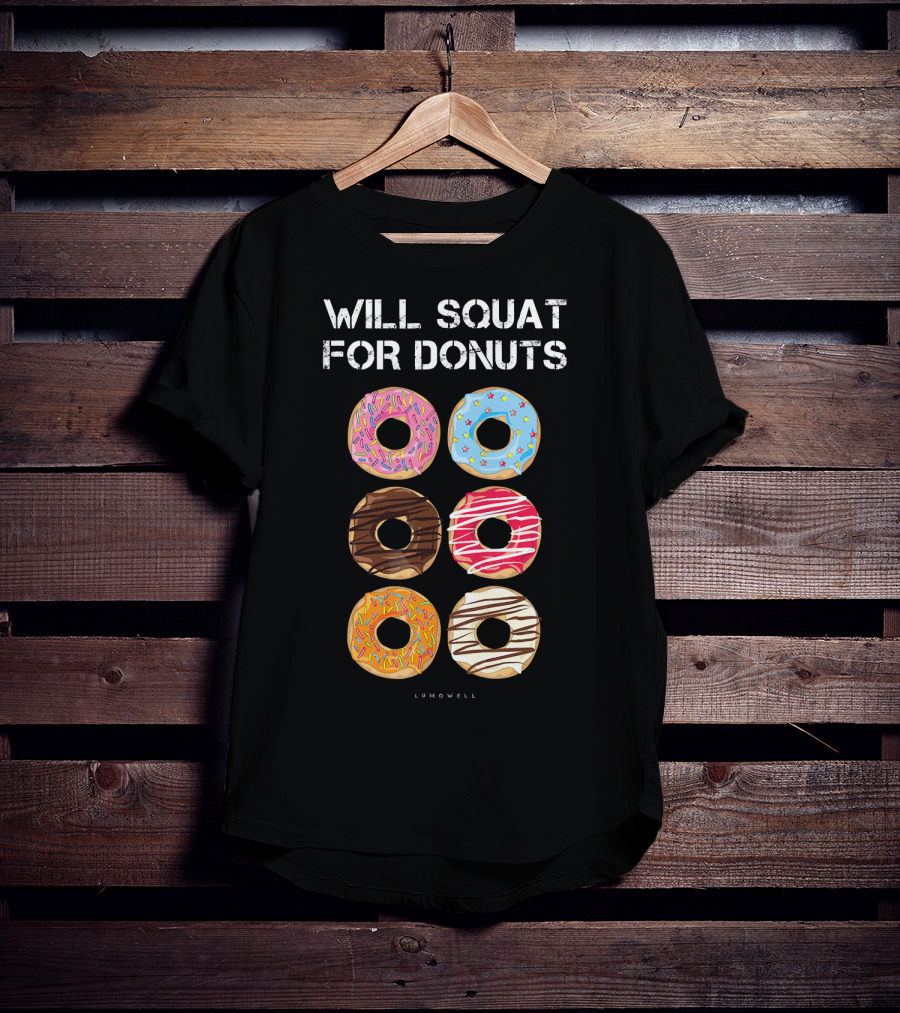 Will Squat For Donuts Lumowell Funny Donut Variety T-Shirt
