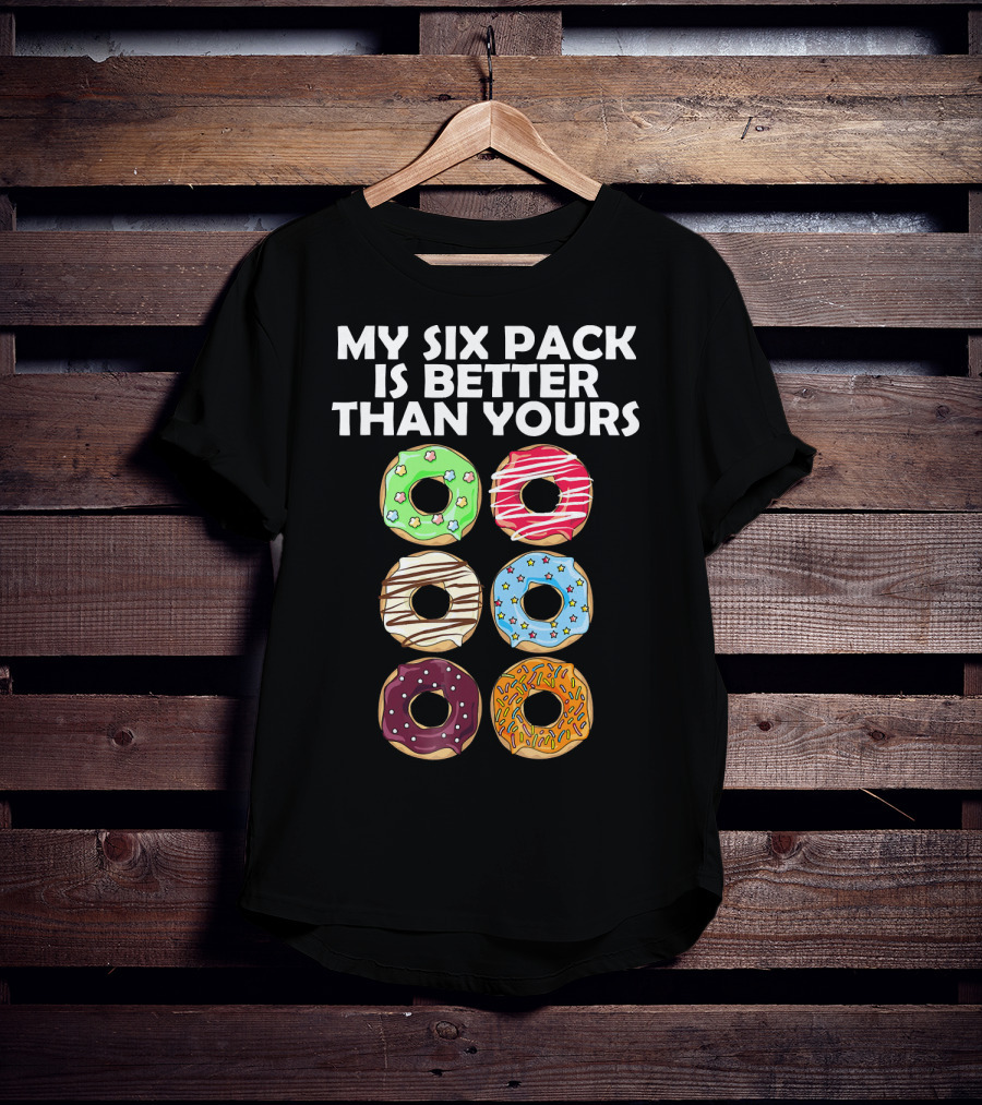 My Six Pack Is Better Than Yours Doughnut Donut T-Shirt