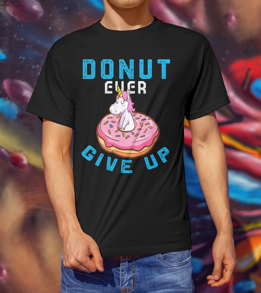 Donut Ever Give Up Unicorn With Pink Frosted Donut Fun Motivational T-Shirt