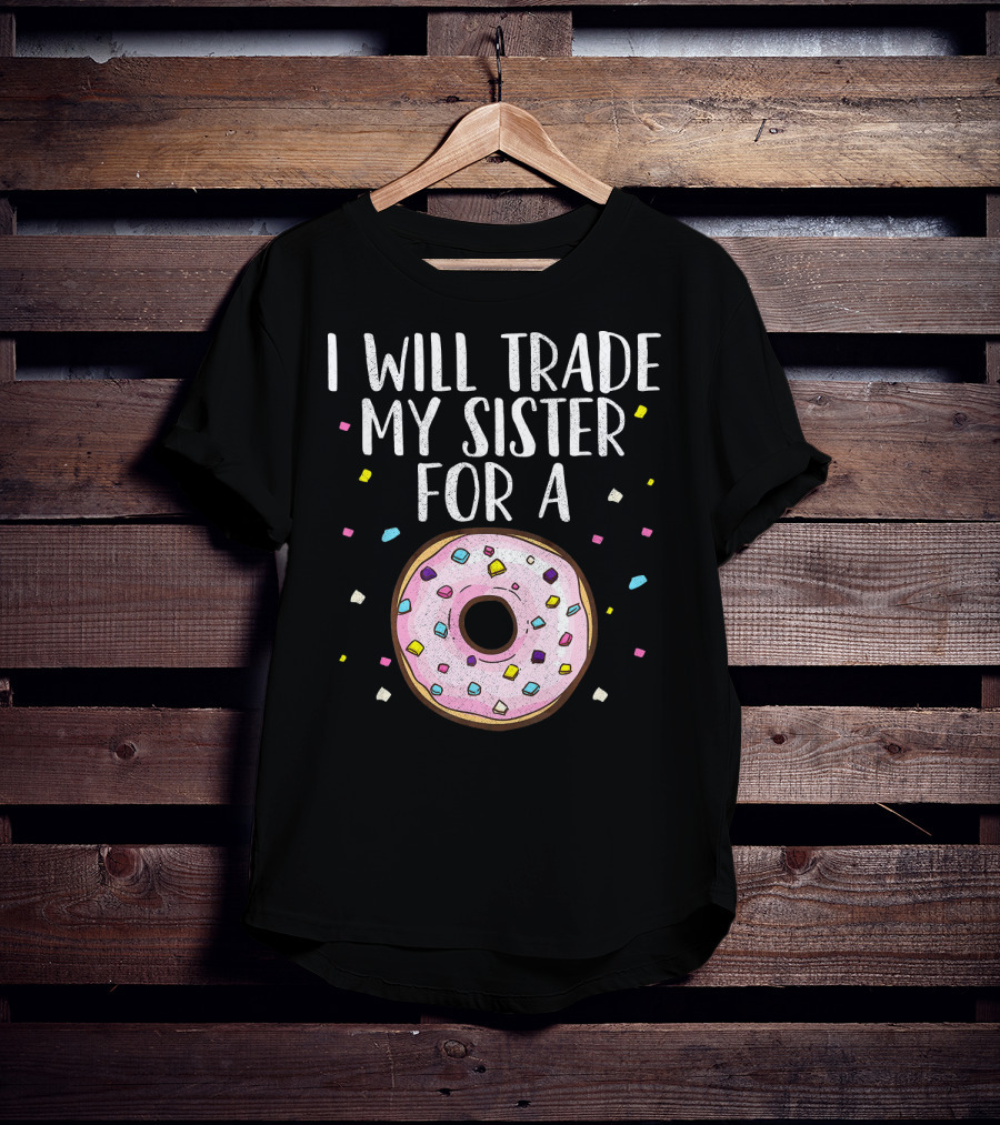 I Will Trade My Sister For A Donut T-Shirt