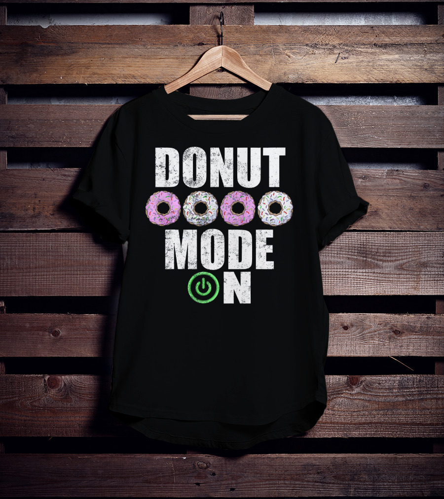 Donut Mode On Funny Food Sayings T-Shirt