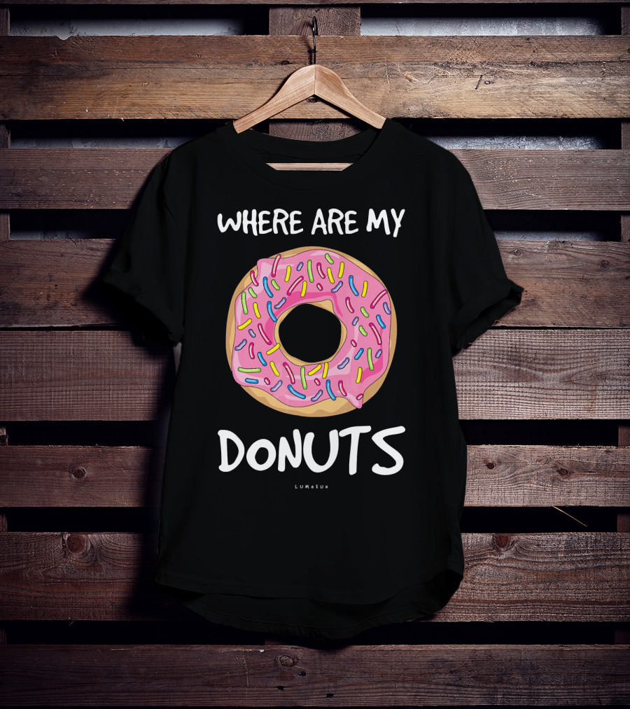WHERE ARE MY DONUTS Funny Donut T-Shirt