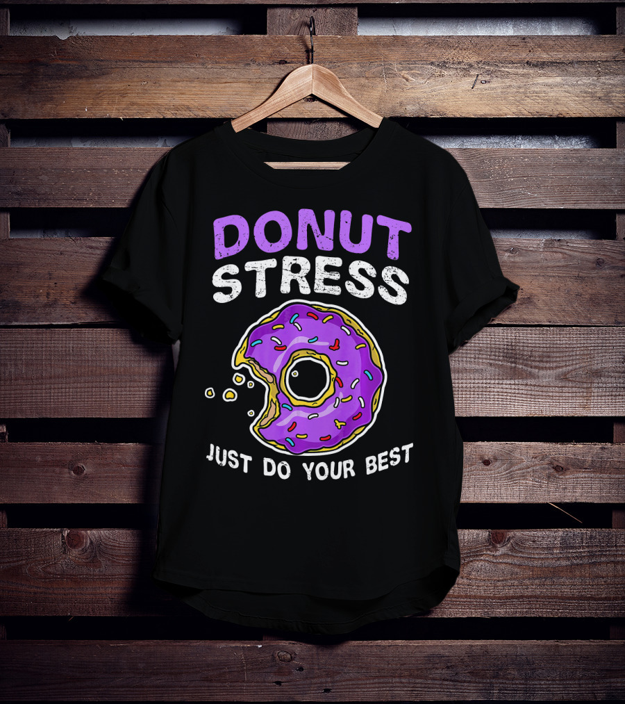 Donut Stress Just Do Your Best Donut Lovers T-Shirt