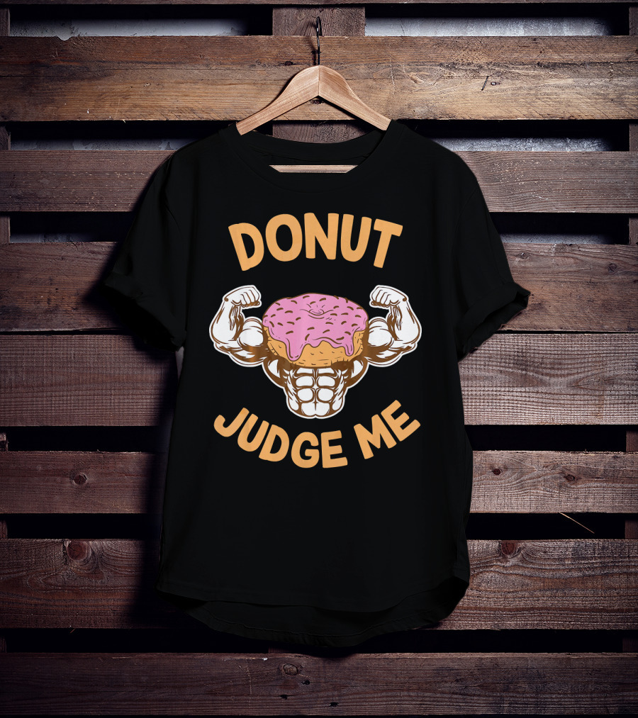 Donut Judge Me Donut Love Donuts Funny Gym T-Shirt