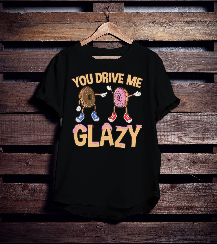You Drive ME Glazy Funny Donut With Sprinkles And Shoes T-Shirt