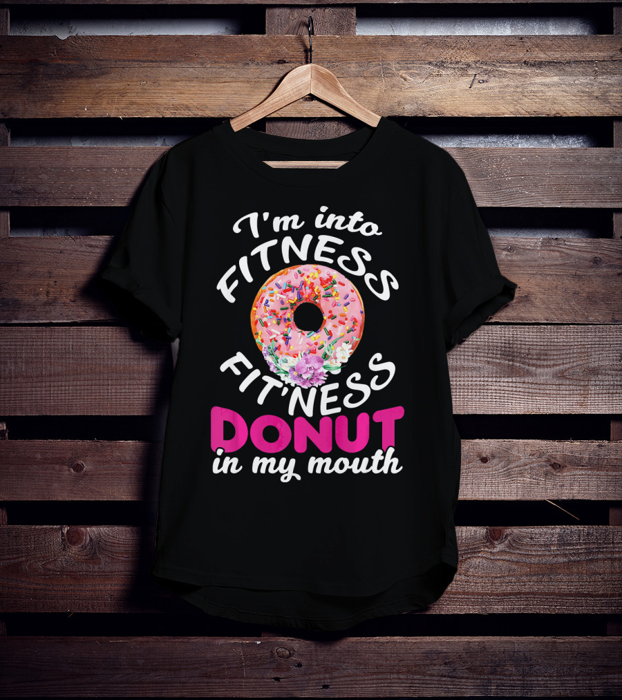 I'm Into Fitness Fitness Donut In My Mouth T-Shirt