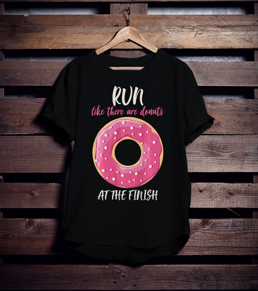 Run Like There Are Donuts At The Finish T-Shirt