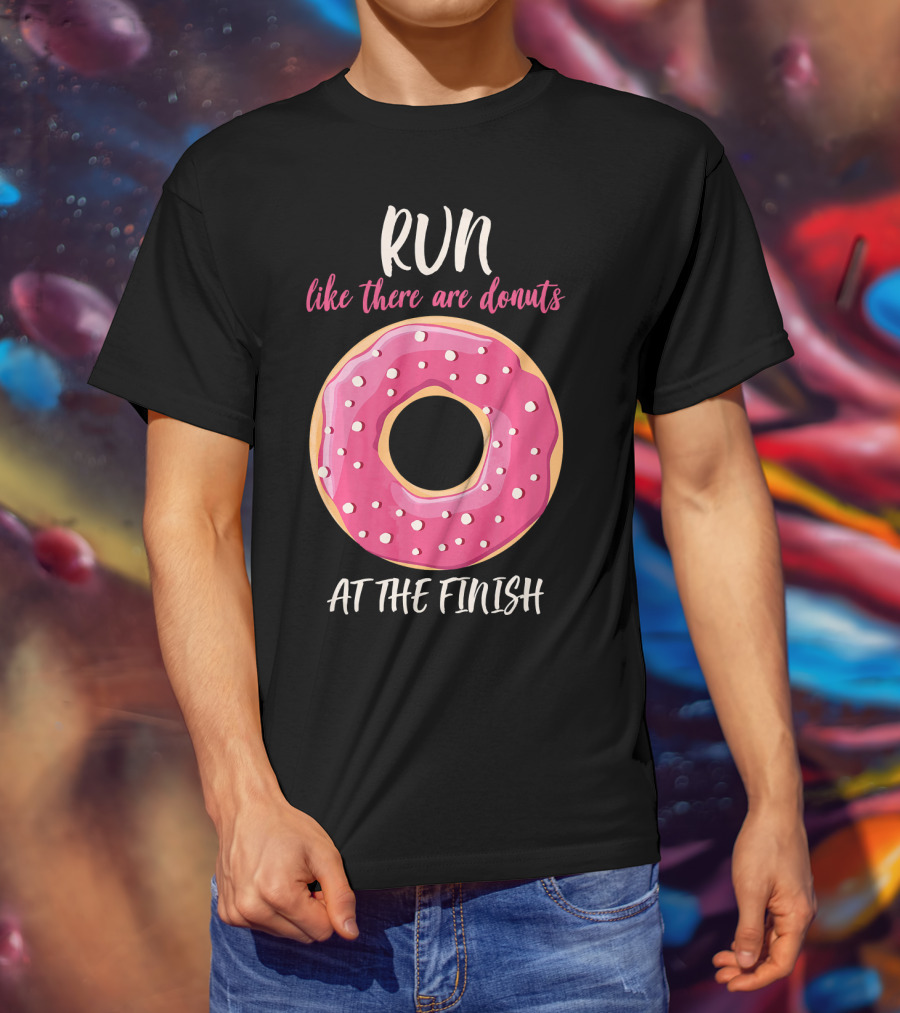 Run Like There Are Donuts At The Finish T-Shirt