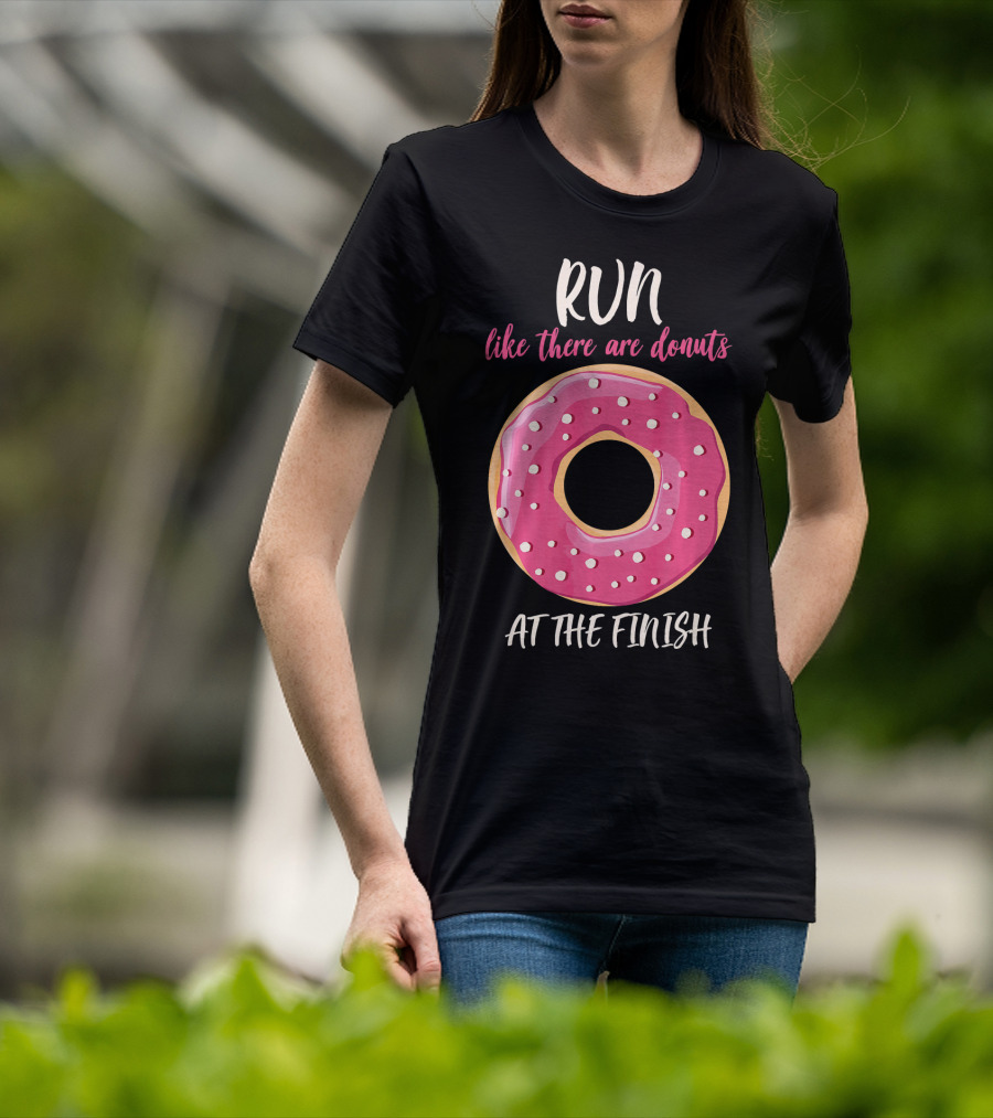 Run Like There Are Donuts At The Finish T-Shirt