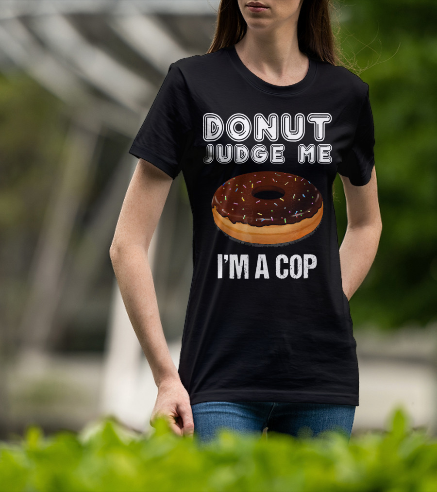 Donut Judge Me I'm A Cop Funny Police Officer Dou T-Shirt