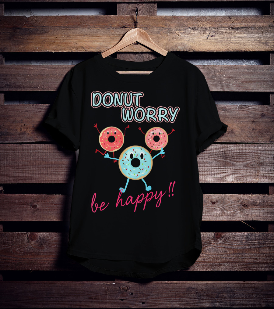 DONUT WORRY BE HAPPY Three Doughnuts Fun T-Shirt
