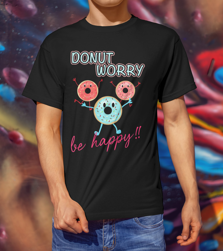 DONUT WORRY BE HAPPY Three Doughnuts Fun T-Shirt