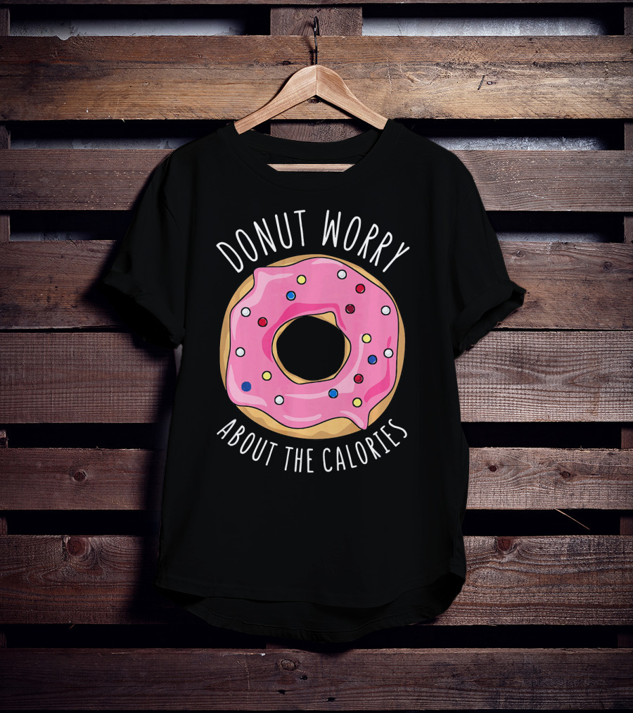 LongshanksTees Donut Worry About The Calories T-Shirt