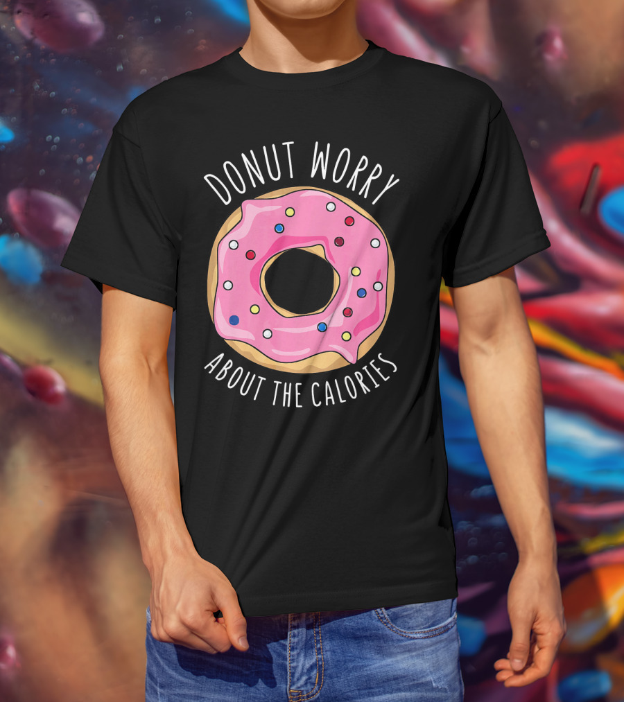 LongshanksTees Donut Worry About The Calories T-Shirt