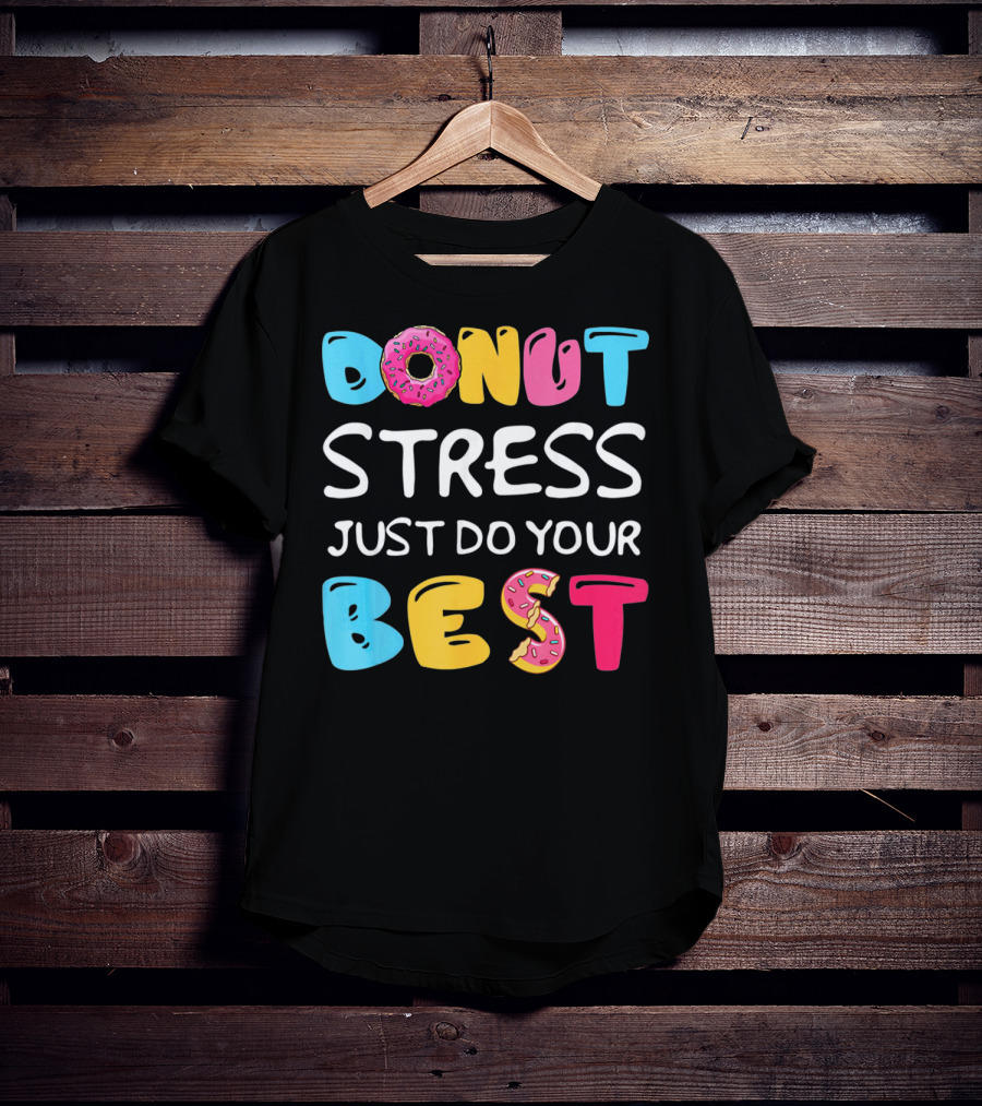 Donut Stress Just Do Your Best Colorful Teacher Motivation T-Shirt