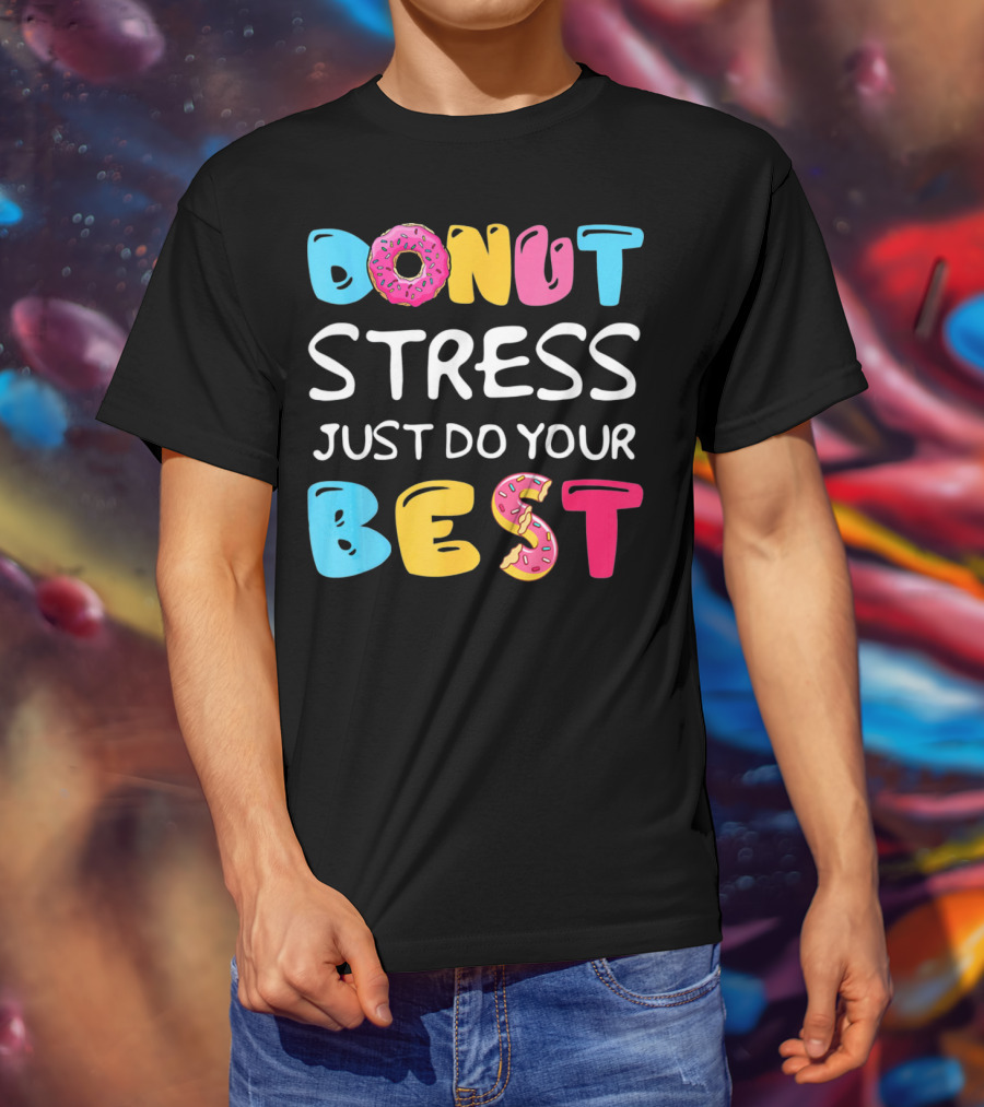 Donut Stress Just Do Your Best Colorful Teacher Motivation T-Shirt