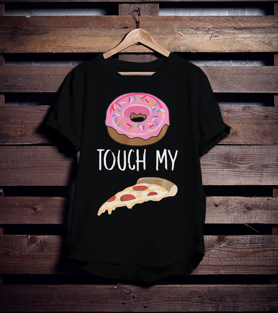 Donut Touch My Pizza Funny Pun Fast Food T-Shirt