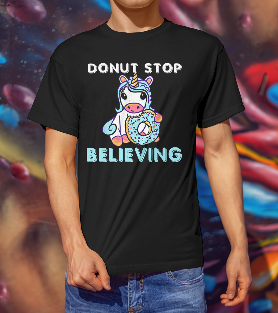 Donut Stop Believing Unicorn With Rainbow And Donut T-Shirt