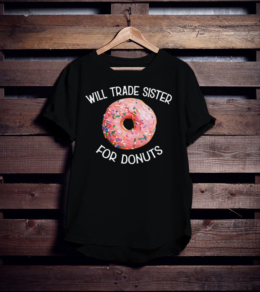 Will Trade Sister For Donuts T-Shirt