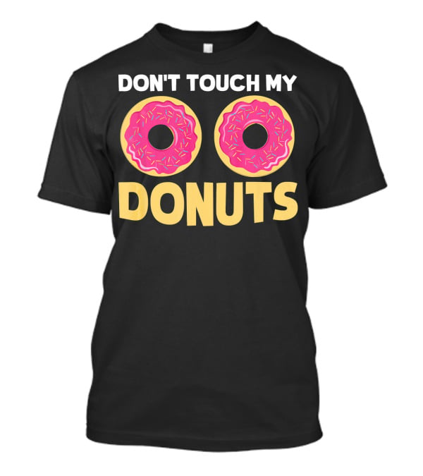 Don't Touch My Donuts Funny Donut Donuts T-Shirt