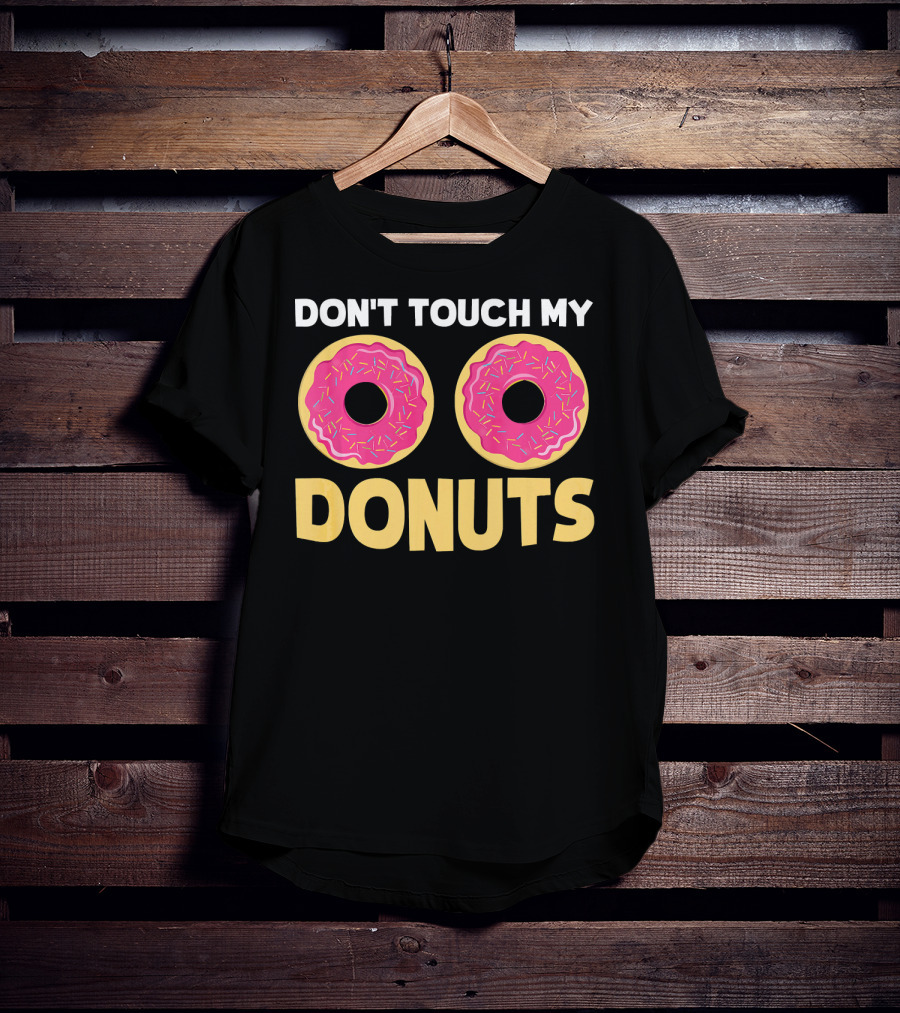 Don't Touch My Donuts Funny Donut Donuts T-Shirt