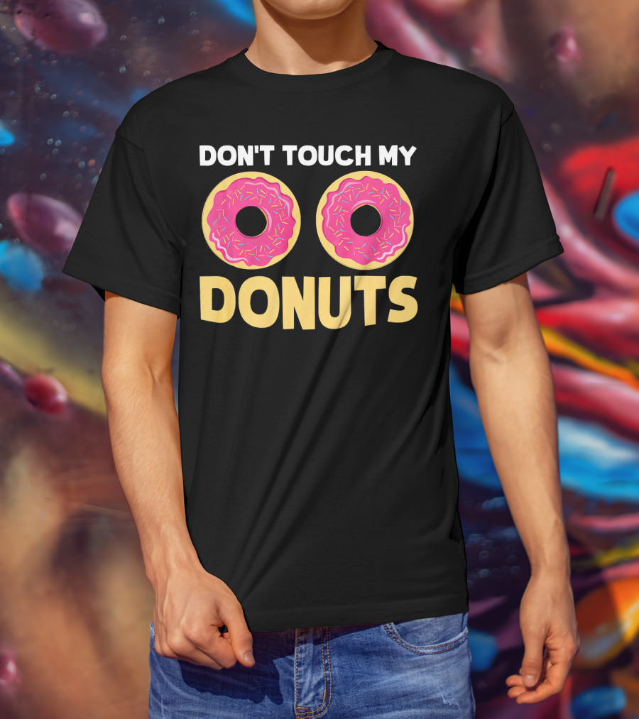 Don't Touch My Donuts Funny Donut Donuts T-Shirt