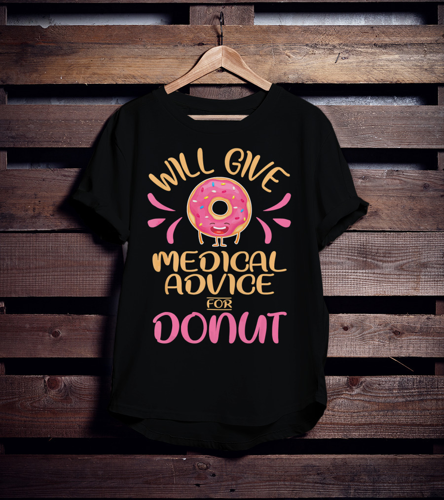 Will Give Medical Advice For Donut With Happy Sprinkled Doughnut T-Shirt