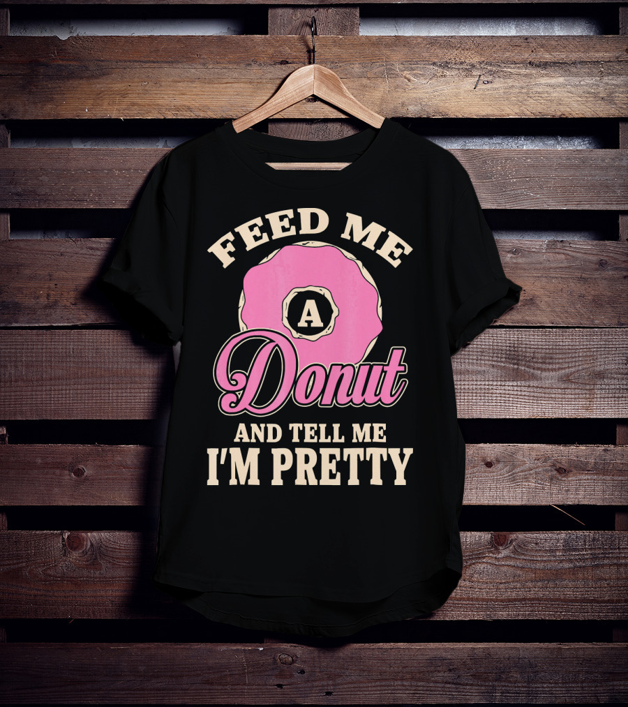 Feed Me A Donut And Tell Me I'm Pretty Pink Donut T-Shirt