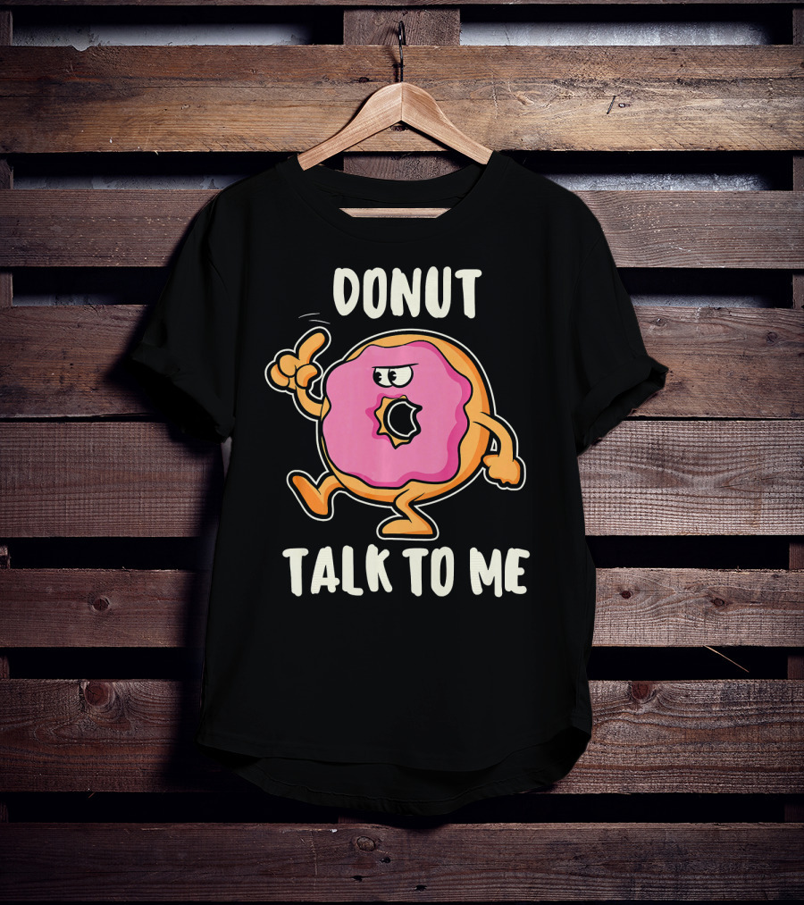 Donut Talk To Me Funny Bakin T-Shirt