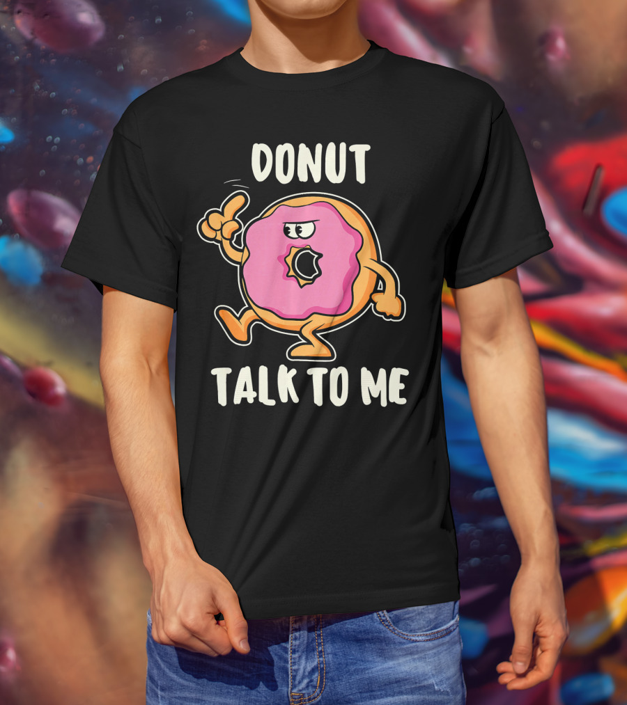Donut Talk To Me Funny Bakin T-Shirt