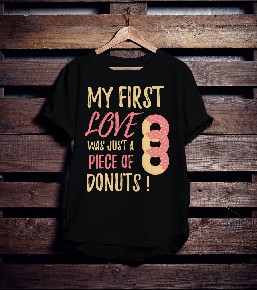 My First Love Was Just A Piece Of Donuts With Sprinkled Donut T-Shirt