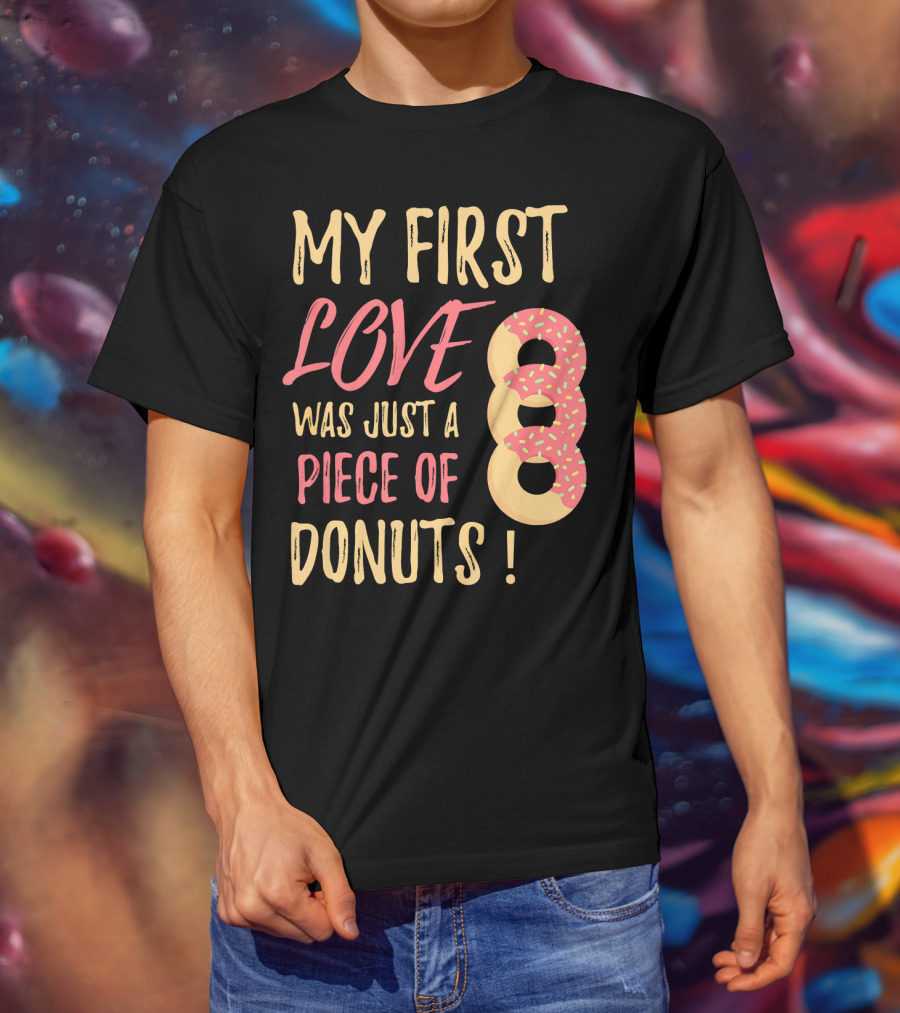 My First Love Was Just A Piece Of Donuts With Sprinkled Donut T-Shirt