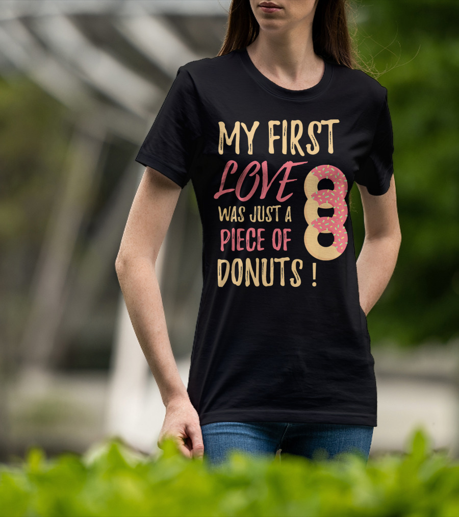 My First Love Was Just A Piece Of Donuts With Sprinkled Donut T-Shirt