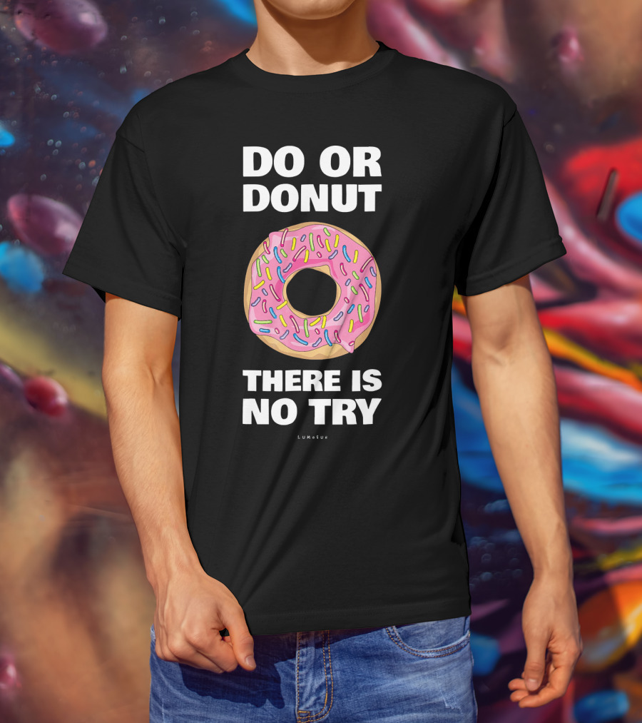 Do Or Donut There Is No Try Funny Donut T-Shirt